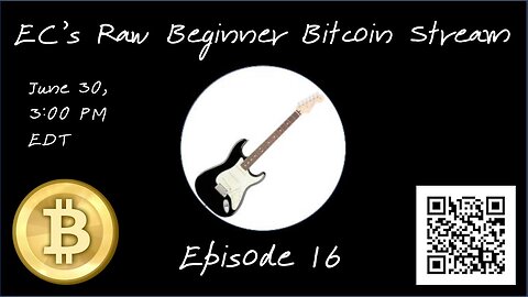 EC's Raw Beginner Bitcoin Stream, Episode 16