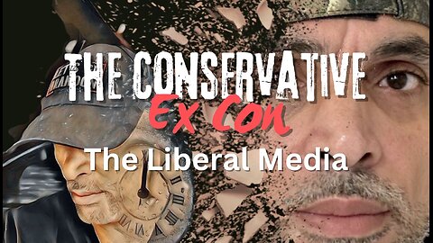 The Conservative Ex Con (The Liberal Media)