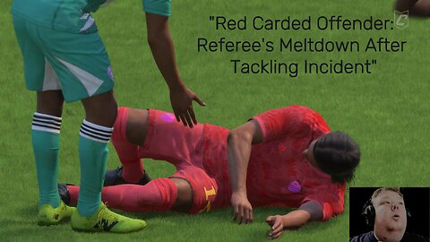 Red carded offender: Referee's Meltdown after tackling Incident.