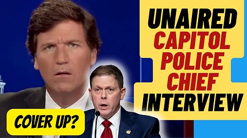 UNAIRED Tucker Interview With Capitol Police Chief