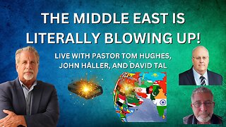 The Middle East is Literally Blowing Up! | Live with Pastor Tom Hughes, John Haller, David Tal