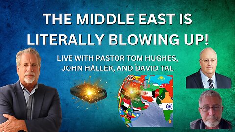 The Middle East is Literally Blowing Up! | Live with Pastor Tom Hughes, John Haller, David Tal