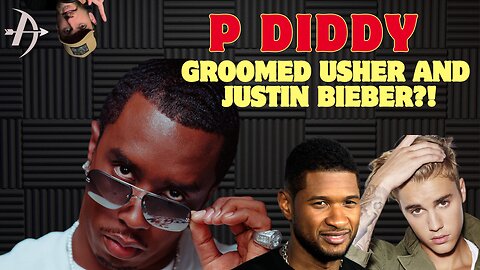 P Diddy GROOMED Usher and Justin Bieber!?