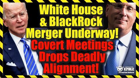 Boom! - White House & Blackrock Stealth Merger Underway - Covert Meeting Drops Deadly Alignment