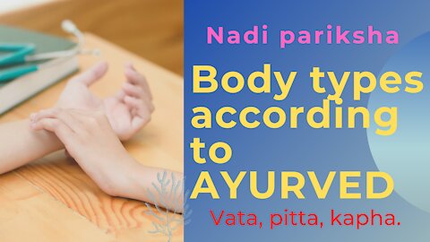 Ayurveda the science of living exploring our body type according to Tridoshas.