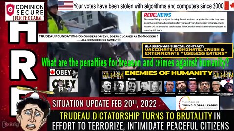 Emergency Update, Feb 20, 2022 - Trudeau dictatorship turns to BRUTALITY in effort to terrorize...