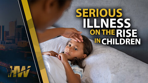 SERIOUS ILLNESS ON THE RISE IN CHILDREN