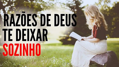 NÃO TENHA MEDO DA SOLIDÃO (3 Razões de Deus Estar Te Deixando Sozinho)