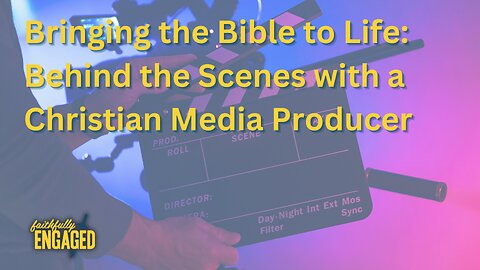 Behind the Scenes with a Christian Media Producer