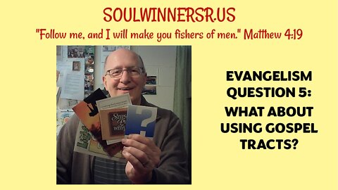 EVANGELISM QUESTION 5: WHAT ABOUT USING GOSPEL TRACTS?