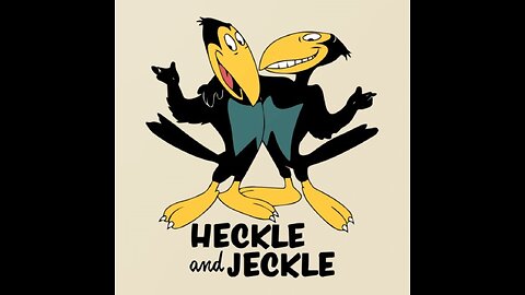 "Heckle and Jeckle"