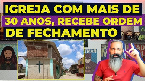 IGREJA COM MAIS DE 30 ANOS RECEBE ORDEM DE FECHAMENTO