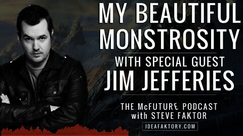 Beautiful Monstrosity with Jim Jefferies - The McFuture Podcast with Steve Faktor