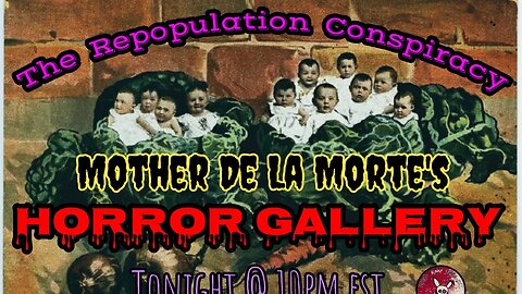 Mother De La Morte's Horror Gallery- The Repopulation Conspiracy