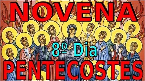 8º DIA NOVENA DE PENTECOSTES