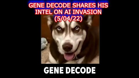 GENE DECODE SHARES HIS INTEL ON AI INVASION (5/04/22)