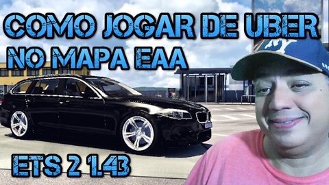 ETS 2 1.43 COMO JOGAR DE UBER NO MAPA EAA- TS-SE TOOL