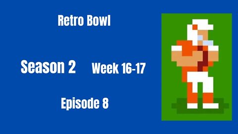 Retro Bowl | Season 2 - Week 16-17 (Ep 8)