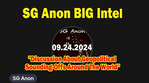 SG Anon BIG Intel Sep 24: "Discussion About Geopolitical Sounding-Offs Around The World"