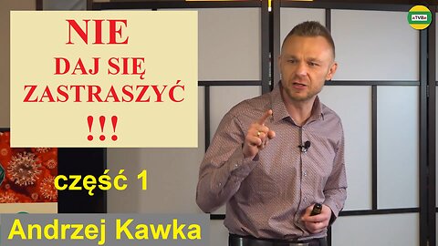 ODWAŻNE WYSTĄPIENIE DOTYCZĄCE MEDIALNEGO SZALEŃSTWA część 1 Andrzej Kawka 2020 usunięty przez YT