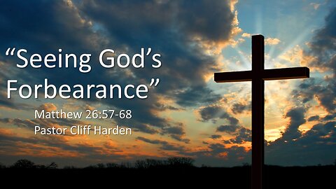 “Seeing God’s Forbearance” by Pastor Cliff Harden