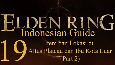 Elden Ring, 100% Newbie Indonesian Guide, Part 19 - Item dan Lokasi di Altus dan Ibu Kota Luar (2)