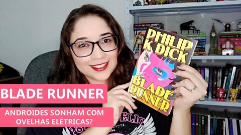 BLADE RUNNER: Androides sonham com ovelhas elétricas? - Philp K. Dick 🤖🐑 | Biblioteca da Rô