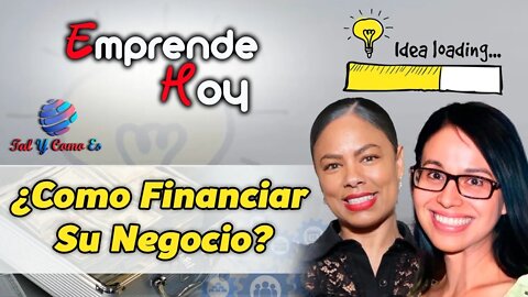 COMO FINANCIAR SU NEGOCIO - EMPRENDE HOY - TAL Y COMO ES