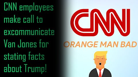 Episode 3 - CNN employees make call to excommunicate Van Jones for stating facts about Trump!