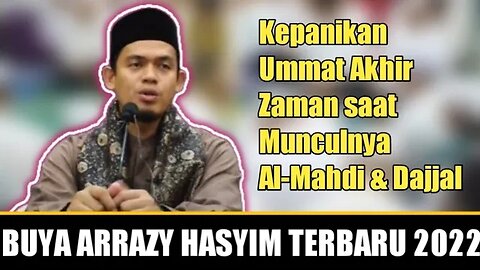 Buya Arrazy Hasyim : Kepanikan Ummat Akhir Zaman saat Munculnya Al-Mahdi & Dajjal