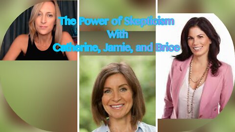 The Power of Skepticism with Catherine, Jamie, & Brice