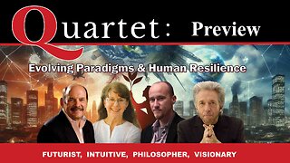 Quartet Preview - Evolving Paradigms & Human Resilience