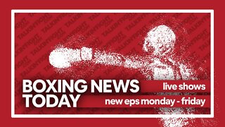 Today's Boxing News Headlines ep266 | Boxing News Today | Talkin Fight