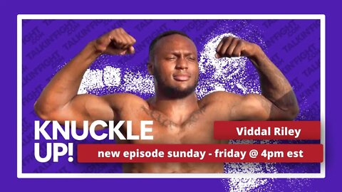 Viddal Riley | Knuckle Up with Mike Orr | Talkin