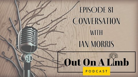 A Conversation with Ian Morris ~ Ep.81 ~ August 2024