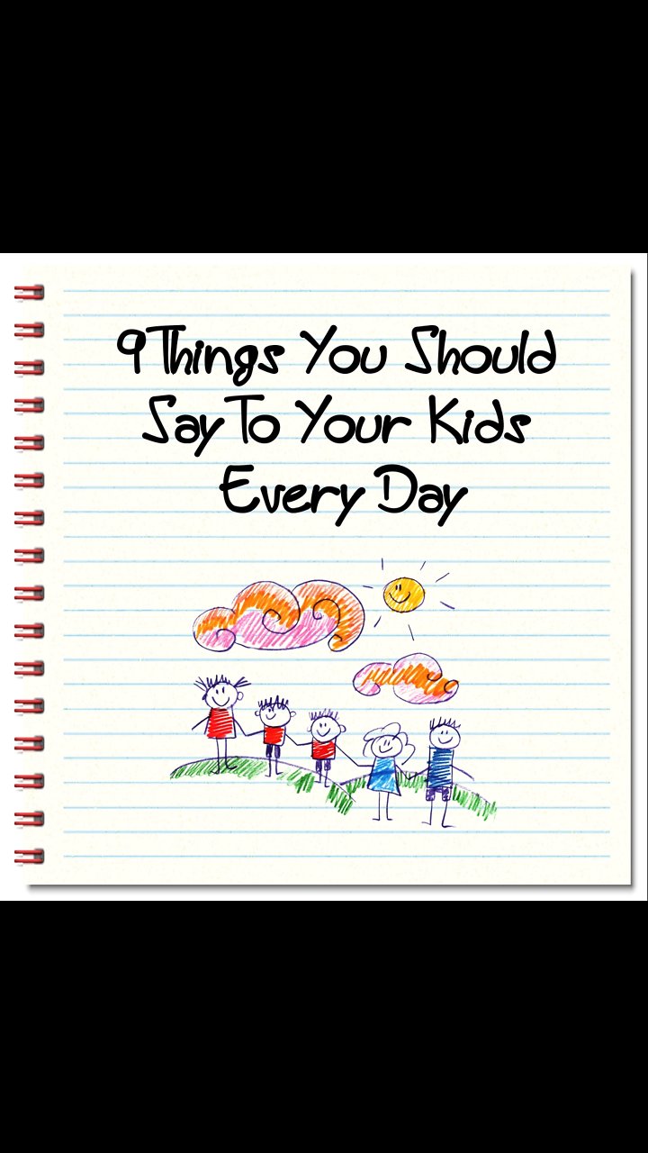 9 Things You Should Say to Your Kids Every Day