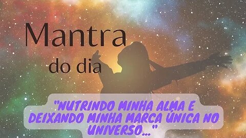 MANTRA DO DIA -Nutrindo Minha Alma E Deixando Minha Marca Única No Universo #mantra #espiritualidade