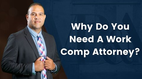 Why Do You Need A Work Comp Attorney?