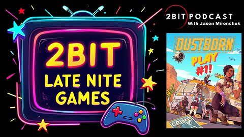 2BIT LATE NITE GAMES - DUSTBORN PLAY #1