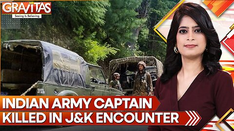 Jammu & Kashmir: Indian Army Captain killed in action during encounter in J&K’s Doda | Gravitas