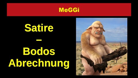 MeGGi - Satire - Bodos Abrechnung