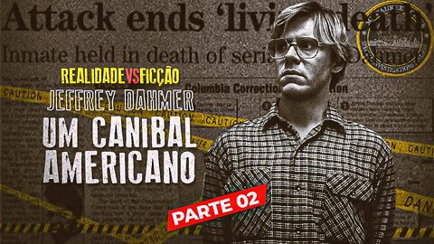 🔪 Jeffrey Dahmer ''UM CANIBAL AMERICANO'' — REALIDADE Vs. FICÇÃO — Parte 02 de 10