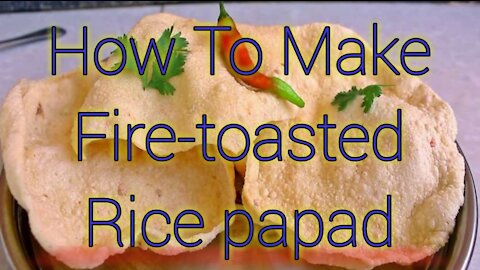 How To Make Fire-Toasted Rice Papad