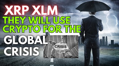 THEY WILL USE CRYPTO DURING THE NEXT GLOBAL CRISIS XRP XLM