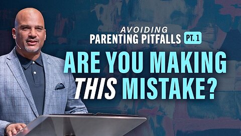 Avoiding Parenting Pitfalls Pt. 1 -- Derek Grier