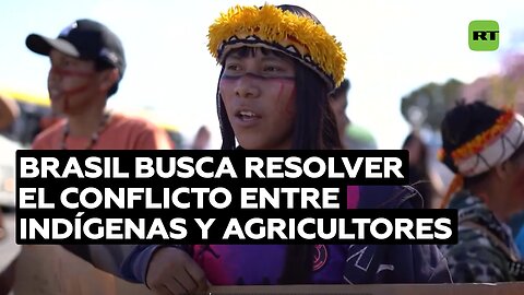 Brasil busca resolver el conflicto entre indígenas y agricultores surgido hace un mes