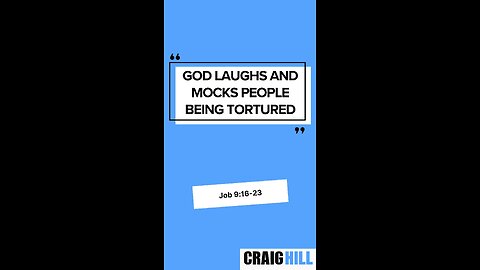 "God laughs and mocks people being tortured" | Job 9:16-23