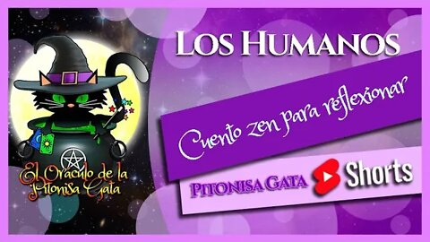 🌸CUENTO ZEN para reflexionar🌸LOS HUMANOS😴Pitonisa Gata SHORTS🌛