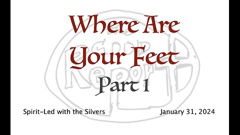 Where Are Your Feet - Spirit-Led with the Silvers (Jan 31)