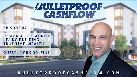 Design a Life Worth Living Building True Time-Wealth, with Mark Dolfini | Bulletproof Cashflow...